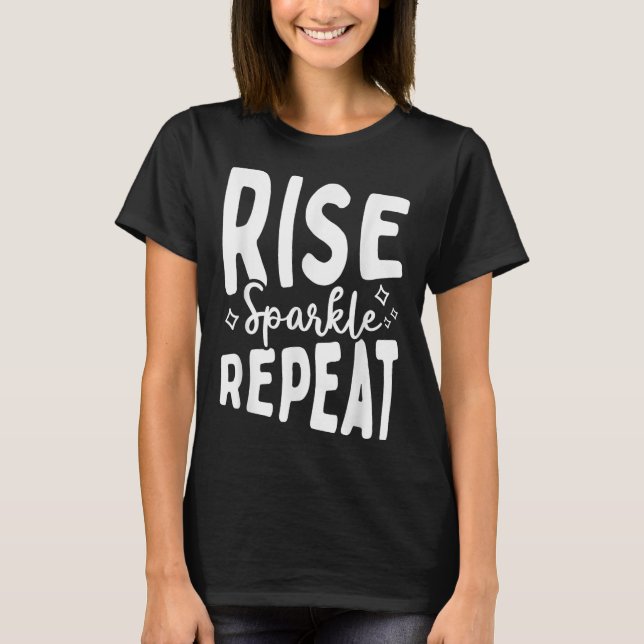 Rise Sparkle Repeat - Sitive Mindset Motivational  T-Shirt (Front)
