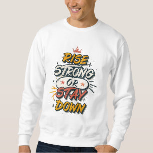 Rise Strong or Stay Down – Graffiti Pop Streetwear Sweatshirt