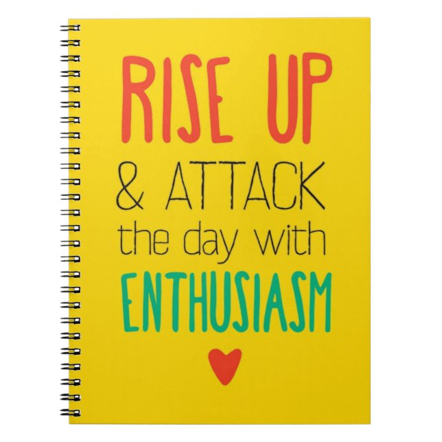 Rise Up & Attack the day with Enthusiasm Notebook (Front)