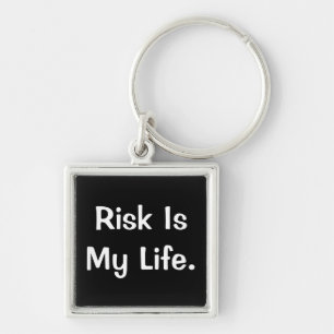 Risk Is My Life - Profound Risk Saying Keychain