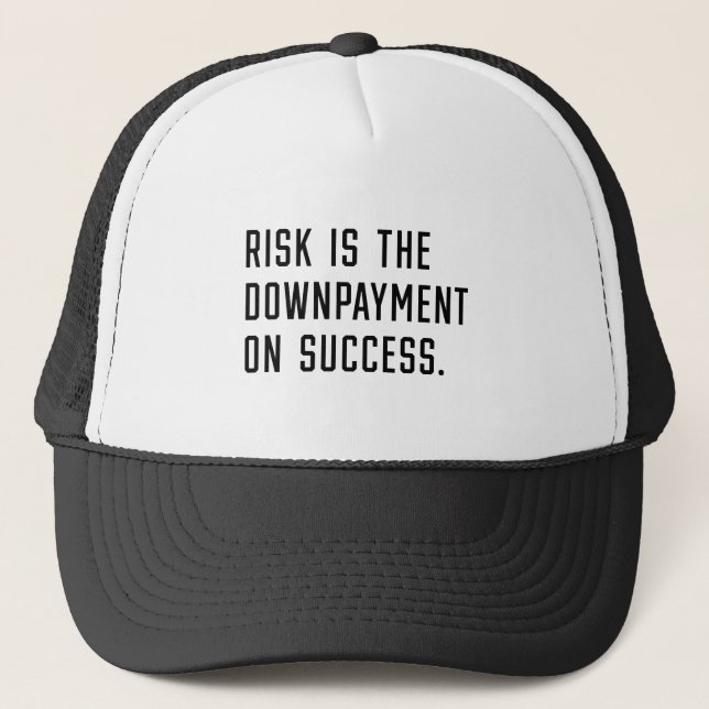 Risk is the downpayment on success trucker hat (Front)