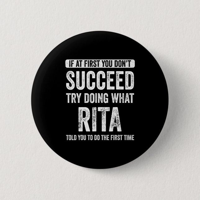 Rita If At First You Dont Succeed Try Doing What  2 Inch Round Button (Front)