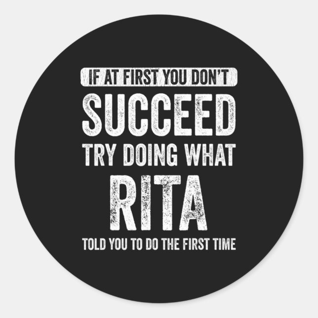 Rita If At First You Dont Succeed Try Doing What  Classic Round Sticker (Front)