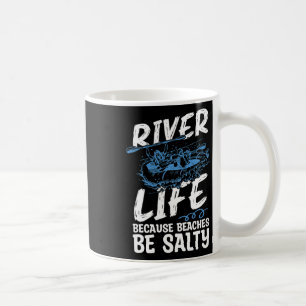 River Life Because Beaches Be Canoe Club Kayaking  Coffee Mug