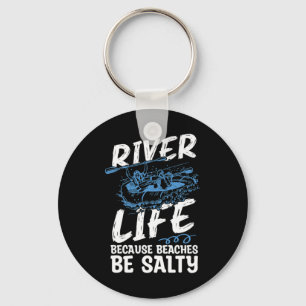 River Life Because Beaches Be Canoe Club Kayaking Keychain