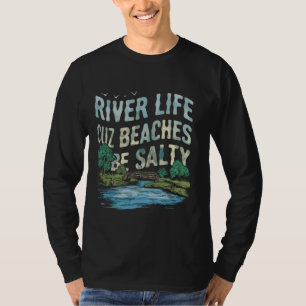 River Life Cuz Beaches Be Salty Funny Saying Beach T-Shirt