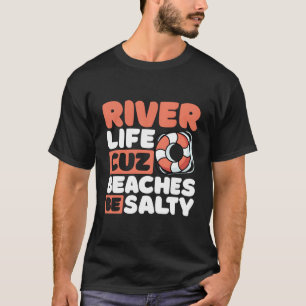 River Life Cuz Beaches Be Salty River Vacation T-Shirt