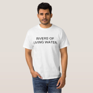 Rivers of Living Water. T-Shirt