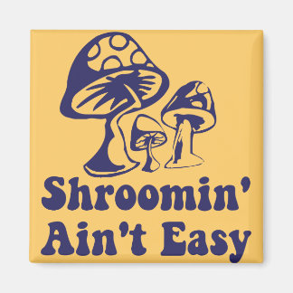 Riyah-Li Designs Shroomin Ain't Easy Magnet