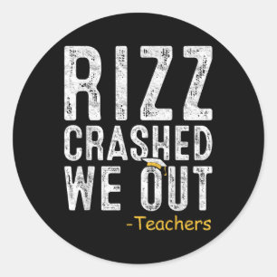 Rizz Crashed Teacher Last Day Of School Gift End O Classic Round Sticker