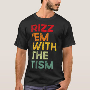 Rizz em With The Tism Funny Autism Awareness (on B T-Shirt