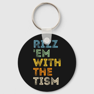 Rizz Em With The Tism Funny Sarcastic Quotes Keychain