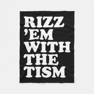 Rizz em With The Tism Funny Sarcastic Saying Fleece Blanket