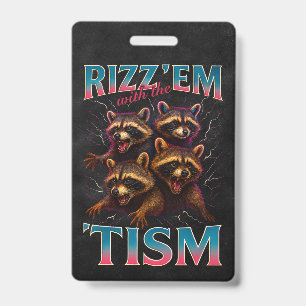 Rizz Em With The Tism Meme Autism Funny Racoon Badge