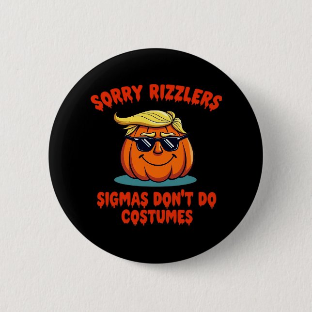Rizzlers, Sigmas Don’t Do Costumes - Trumpkin Sigm 2 Inch Round Button (Front)