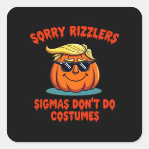 Rizzlers, Sigmas Don’t Do Costumes - Trumpkin Sigm Square Sticker
