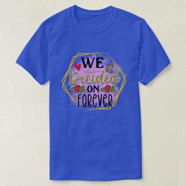 Rms011611 we decided on forever T-Shirt (Design Front)