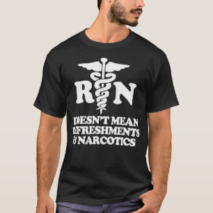 RN Doesn't Mean Refreshments & Narcotics Funny Nur T-Shirt
