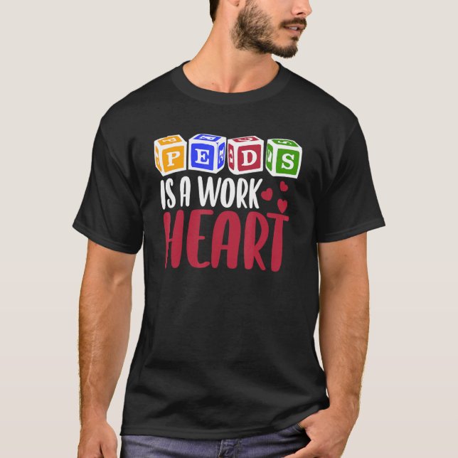 RN Pediatric Nurse PEDS Is A Work Of Heart Pediatr T-Shirt (Front)