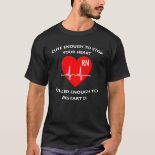 RN Registered Nurse Cute Enough To Stop Your Heart T-Shirt