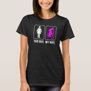 Road Bike Riding Cycling Wife Husband Your Wife My T-Shirt