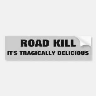 Road Kill, It's Tragically Delicious. Dark Humour Bumper Sticker