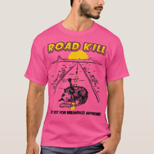 Road Kill Not Just For Breakfast Anymore T-Shirt