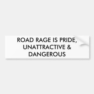 ROAD RAGE IS PRIDE, UNATTRACTIVE & DANGEROUS BUMPER STICKER