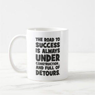 Road to Success Is Under Construction, Funny Coffee Mug