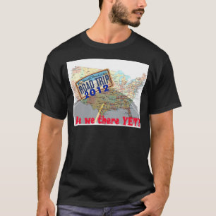 Road Trip 2012 - Are We There Yet? T-Shirt
