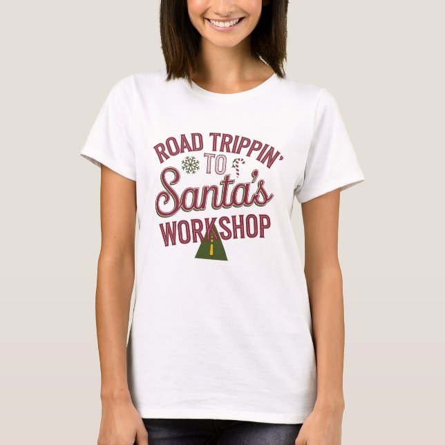 Road trippin' to Santa's workshop T-Shirt (Front)
