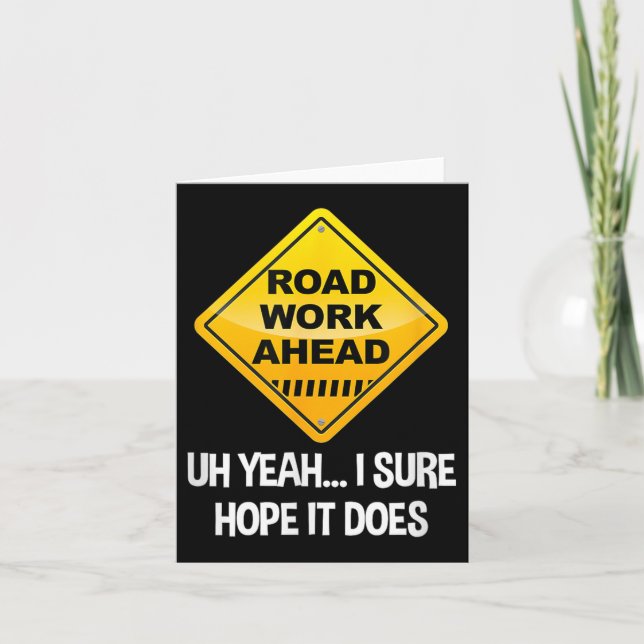 Road Work Ahead Yeah I Sure Hope It Does Funny Roa Card (Front)