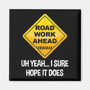 Road Work Ahead Yeah I Sure Hope It Does Funny Roa Magnet