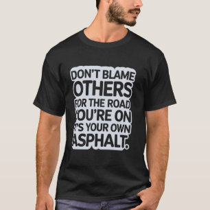 Roadwork Humour Your Path Your Asphalt Your Proble T-Shirt