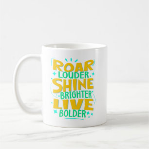 Roar Louder, Shine Brighter, Modern Typography Coffee Mug