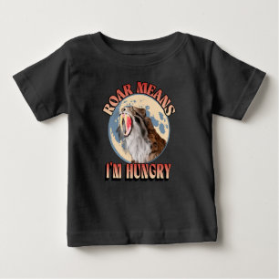 Roar Means I’m hungry! Sabertooth Roaring Funny Baby T-Shirt