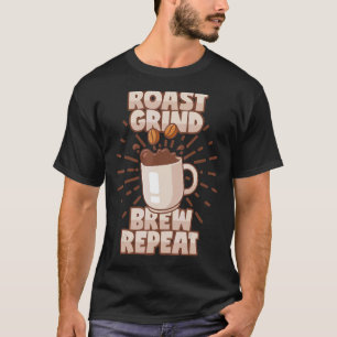 Roast Grind Brew Coffee Saying Coffee Mug T-Shirt