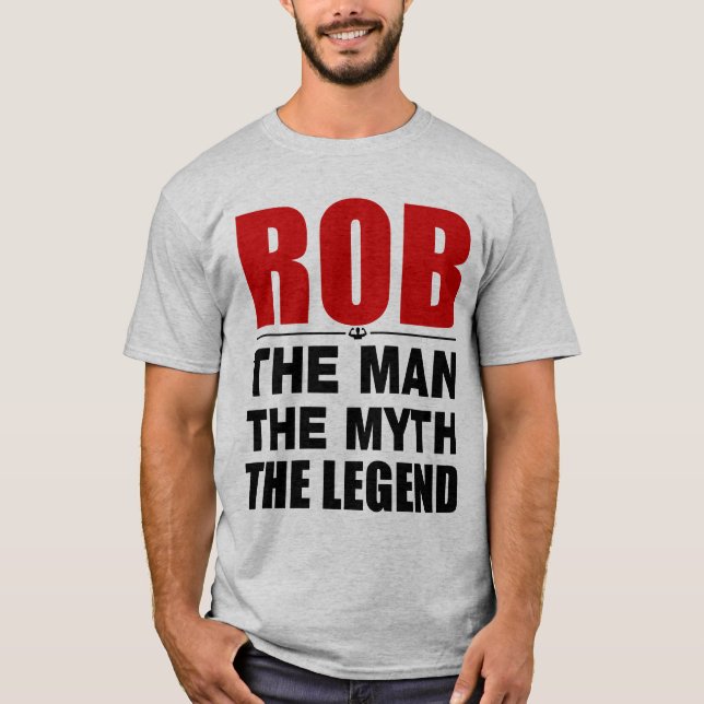 Rob The Man The Myth The Legend T-Shirt (Front)