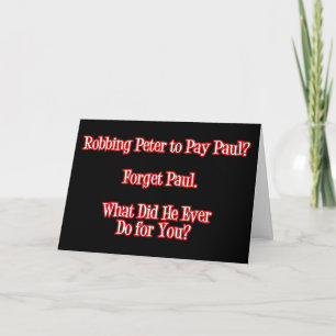 Robbing Peter to Pay Paul? Forget Paul Funny Quote Card