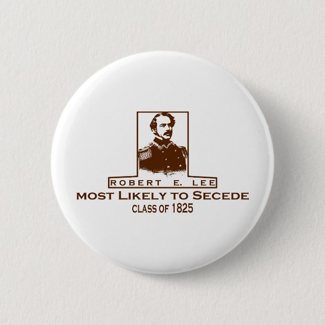 Robert E. Lee- Most Likely to Secede 2 Inch Round Button (Front)
