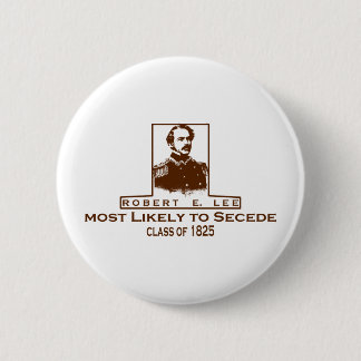 Robert E. Lee- Most Likely to Secede 2 Inch Round Button