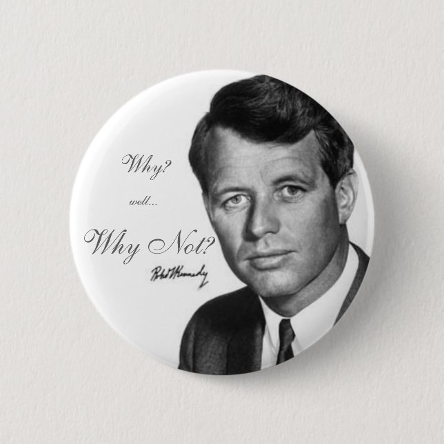 Robert Kennedy, Why Not? 2 Inch Round Button (Front)