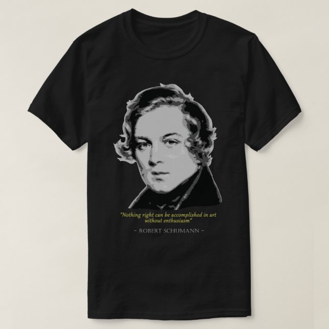 Robert Schumann Quote T-Shirt (Design Front)