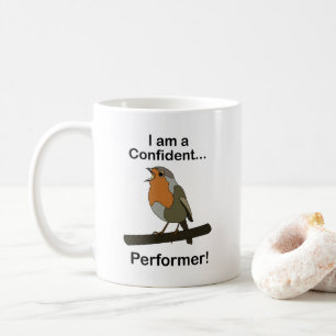 Robin Bird I am a Confident Performer Funny  Coffee Mug