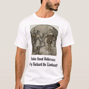 Robin Hood Addressing King Richard I, Robin Hoo... T-Shirt