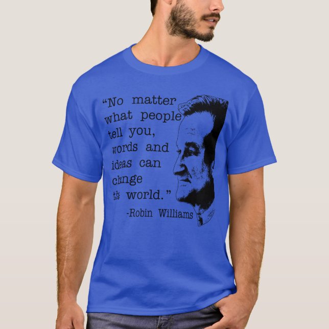 Robin Williams Quote gift T-Shirt (Front)