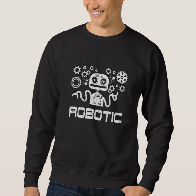 Robot  Cyborg Machine Robotics Engineer Ai Technol Sweatshirt (Front)