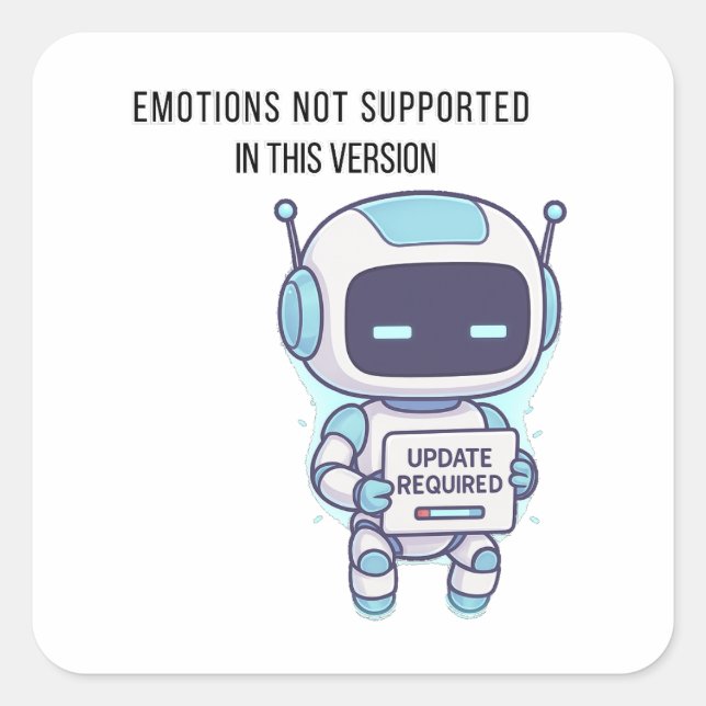 Robot Emotions Not Supported in This Version Square Sticker (Front)