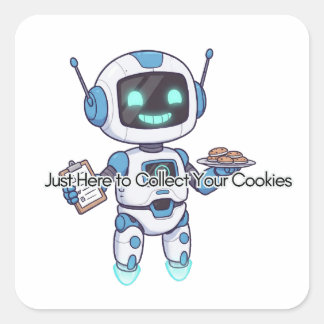 Robot Just Here to Collect Your Cookies  Square Sticker