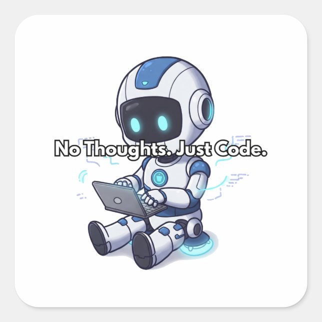 Robot No Thoughts. Just Code.	 Square Sticker (Front)
